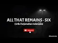 Six - All That Remains (Lirik+Terjemahan Indonesia)