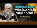 Sekerata giren Müslüman için neler yapılır? - Yusuf Demirtaş