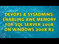 DevOps SysAdmins Enabling AWE Memory for SQL Server 2008 on Windows 2008 R2 2 Solutions
