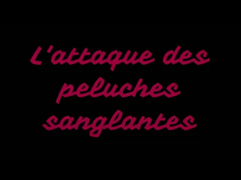 L'attaque des peluches sanglantes Chapitre 1