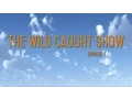 The Wild Caught Show - Episode 1
