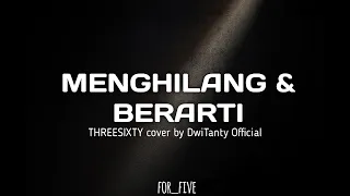 Download MENGHILANG \u0026 BERARTI - THREESIXTY Cover by Dwitanty ( Lyric ) MP3