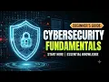 Cybersecurity Fundamentals Explained Complete Beginner s Guide to Cyber Security 2026