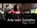 Ada satu Sobatku (reggae version)