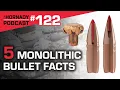Ep 122 - 5 Monolithic Bullet Facts