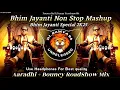 Lagu Bhimjaynti Non Stop Mashup | Aaradhi + Bouncy Mix Song - RoadShow Mix  || Remix Dj Samya