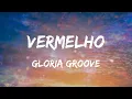 Gloria Groove - VERMELHO (Letras)