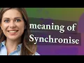Synchronise meaning of Synchronise