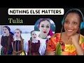 First Time Reaction To Tulia - Nothing Else Matters