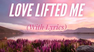 love lifted me with lyrics beautiful hymn
