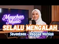 Lagu Selalu Mengalah - Seventeen | Reggae Cover by Maychan Music