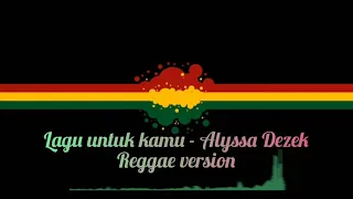 Download Lagu Untuk Kamu - Alyssa Dezek (Reggae version ) cover by Kalia Siska MP3