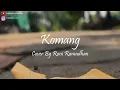 Download Lagu [LIRIK] Dan apabila tak bersamamu kupastikan kujalani dunia tak | Komang - Cover By Roni Ramadhan