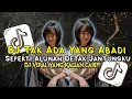 Download Lagu DJ SEPERTI ALUNAN DETAK JANTUNGKU - TAK ADA YANG ABADI FULL BASS 2025!