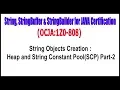 OCJA 1Z0 - 808 String Objects Creation Heap and String Constant Pool SCP Part