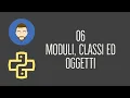 Lezioni Python 06 - Moduli Classi ed Oggetti