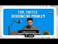 Switch Debouncing Problem Modern Embedded Software Design Finite State Machine FSM