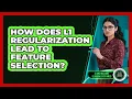 How Does L1 Regularization Lead To Feature Selection
