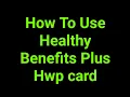 How To Use Healthy Benefits Plus Hwp card