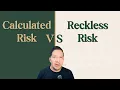 The Difference Between a Calculated Risk and a Reckless One