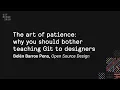 The art of patience why you should bother teaching Git to designers - Git Merge 2019