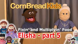 Elisha episode 5: Fixin' and Multiplyin' Food
