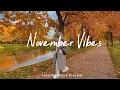 Lagu November Vibes ✨ morning music for positive energy | Best Indie/Pop/Folk/Acoustic Playlist