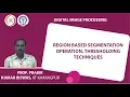 Region based Segmentation Operation Thresholding Techniques