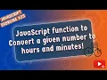 JavaScript Function to Convert a given Number to Hours and Minutes
