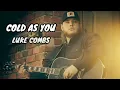 COLD AS YOU LUKE COMBS (Official Video) 💖💖