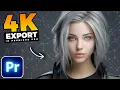 How To EXPORT 4K In Premiere Pro