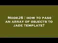 NodeJS how to pass an array of objects to jade template