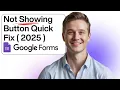 Google form button not showing Quick fix 2025