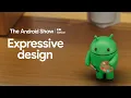 The Android Show Edition Expressive Design