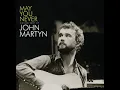 May You Never - John Martyn