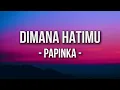 Papinka - Dimana Hatimu Lyrics