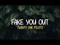 Twenty One Pilots - Fake You Out (Lyrics)