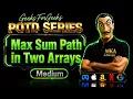 Max Sum Path in Two Arrays gfg potd gfg problem of the day geeksforgeeks potd GFG POTD today
