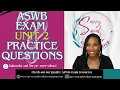ASWB UNIT 2 Practice Questions LOW VOLUME Turn yours way UP