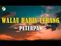Lagu Walau Habis Terang - Peterpan (Lirik)