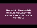 NodeJS MongoDB update collection field if new value is not null