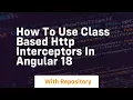 How to use class based http interceptors in angular 18
