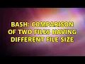 Bash Comparison of two files having different file size 2 Solutions