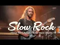 Classic Slow Rock Playlist 🎸 Emotional Love Ballads for Late Nights