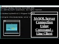 MySQL Database Tutorial MySQL Server Connection Using Command - Line Client