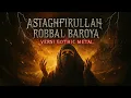 Lagu Astaghfirullah robbal baroya – Gothic Metal Aransemen Mewah