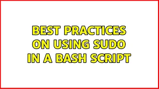 Ubuntu Best practices on using sudo in a bash script 2 Solutions