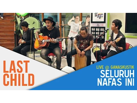 Download MP3 Last Child - Seluruh Nafas Ini (Live @ Ganaskustik)