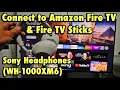 Sony Headphones WH-1000XM6 Connect to Amazon Fire TV or Fire TV Stick