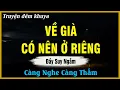 Lagu Nghe Để Suy Ngẫm - VỀ GIÀ CÓ NÊN Ở RIÊNG ? | Đọc Truyện Đêm Khuya